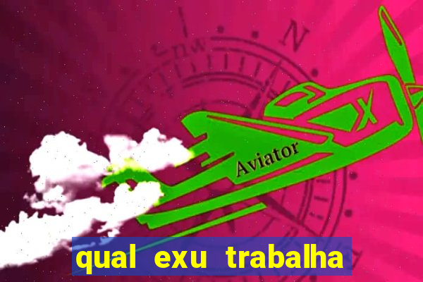 qual exu trabalha com a pomba gira rosa vermelha